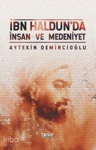 İbn Haldun'da İnsan Ve Medeniyet