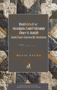 İbnü’l-Cevzî ve Menâkıbu Emiri’l-Mü’minin Ömer b. Hattâb İsimli Eseri Üzerine Bir İnceleme