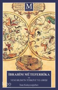 İbrahim Müteferrika ve Yeni Bilim'in Türkiye'ye Girişi