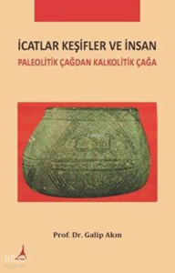 İcatlar Keşifler ve İnsan;Paleolitik Çağdan Kalkolitik Çağa
