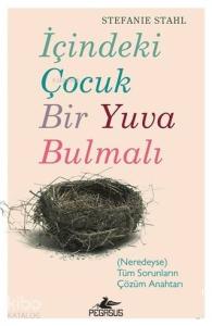 İçindeki Çocuk Bir Yuva Bulmalı; (Neredeyse) Tüm Sorunların Çözüm Anahtarı