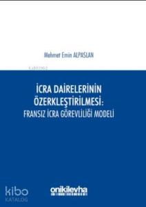 İcra Dairelerinin Özerkleştirilmesi : Fransız İcra Görevliliği Modeli
