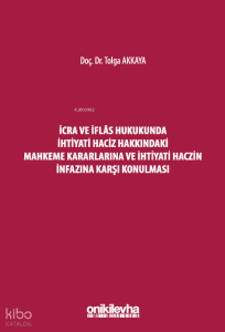 İcra ve İflas Hukukunda İhtiyati Haciz Hakkındaki Mahkeme Kararlarına ve İhtiyati Haczin İnfazına Karşı Konulması