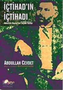 İçtihad'ın İçtihadı; Abdullah Cevdet'ten Seçme Yazılar