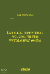 İdare Hukuku Perspektifinden Avcılık Faaliyetleri ile Av ve Yaban Hayatı Yönetimi