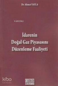 İdarenin Doğal Gaz Piyasasını Düzenleme Faaliyeti