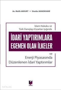 İdari Yaptırımlara Egemen Olan İlkeler ve Enerji Piyasasında Düzenlenen İdari Yaptırımlar; İslam Hukuku ve Türk Danıştayı Kararlar Işığında