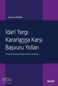 İdari Yargı Kararlarına Karşı Başvuru Yolları; (Fransa–Türkiye: Mukayeseli Bir Deneme)