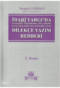 İdari Yargıda Uyuşmazlığın Başlangıcından Sona Ermesine Kadar, Yargılamanın Tüm Aşamalarıyla İlgili Dilekçe Yazım Rehberi