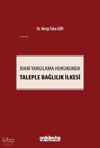 İdari Yargılama Hukukunda Taleple Bağlılık İlkesi