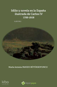 Idilio y novela en la Espana ilustrada de Carlos - 4 - 1788 - 1808
