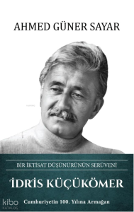 İdris Küçükömer (Ciltli);Bir İktisat Düşünürünün Serüveni