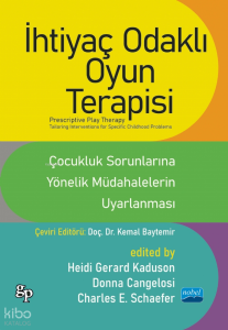İhtiyaç Odaklı Oyun Terapisi: Çocukluk Sorunlarına Yönelik Müdahalelerin Uyarlanması