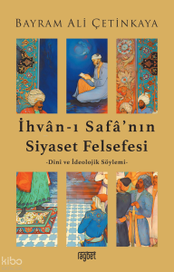 İhvân-I Safâ’nın Siyaset Felsefesi;Dinî ve İdeolojik Söylemi