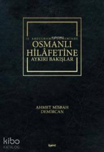 II.Abdulhamid Döneminde  Osmanlı Hilafetine Aykırı Bakışlar