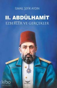 II. Abdülhamit Ezberler ve Gerçekler