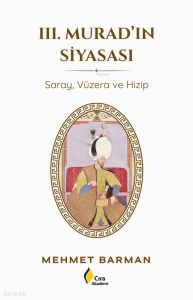 III.Murad'ın Siyasası;Saray, Vüzera ve Hizip