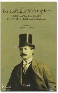 İki 150'liğin Mektupları; Refi Cevad'dan Rıza Tevfik'e Rıza Tevfik'ten Refi Cevad'a Mektuplar