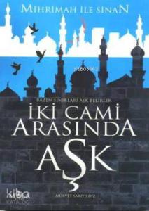 İki Cami Arasında Aşk; Mihrimah ile Sinan