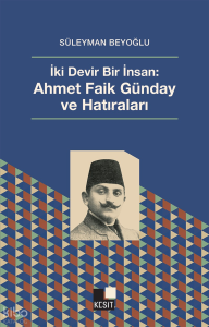 İki Devir Bir İnsan - Ahmet Faik Günday Ve Hatıraları