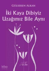 İki Kaya Dibiyiz Uzağımız Bile Aynı