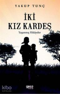 İki Kız Kardeş; Yaşanmış Hikayeler