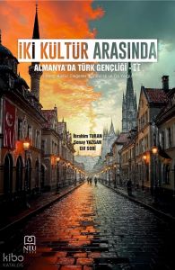 İki Kültür Arasında: Almanya'da Türk Gençliği 2;İnanç, Kültür, Değerler, Ayrımcılık ve Ön Yargı