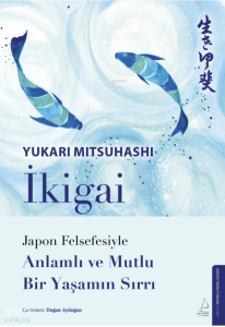 İkigai;Japon Felsefesiyle Anlamlı ve Mutlu Bir Yaşamın Sırrı