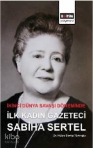 İkinci Dünya Savaşı Döneminde İlk Kadın Gazeteci Sabiha Sertel