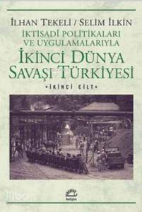 İkinci Dünya Savaşı Türkiyesi 2. Cilt; İktisadi Politikaları ve Uygulamalarıyla