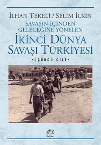 İkinci Dünya Savaşı Türkiyesi; Savaşın İçinden Geleceğine Yönelen 3. Cilt