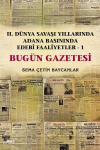 İkinci Dünya Savaşı Yıllarında Adana Basınında Edebı Faaliyetler 1 (Bugün Gazetesi)