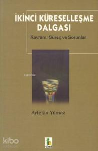 İkinci Küreselleşme Dalgası; Kavram, Süreç ve Sorunlar