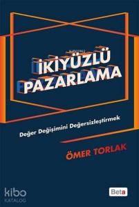 İkiyüzlü Pazarlama; Değer Değişimini Değersizleştirmek