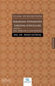 İkrardan Dönmenin Yargısal Sonuçları; Aile, Borçlar ve Ceza Hukuku