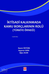 İktisadi Kalkınmada Kamu Borçlarının Rolü ( Türkiye Örneği )