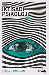 İktisadi Psikoloji 1;Mikro İktisadi Davranışların Psikolojik Boyutu