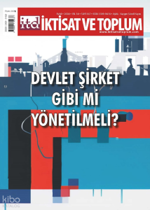 İktisat ve Toplum Dergisi 167. Sayı  ;Devlet Şirket Gibi mi Yönetilmeli
