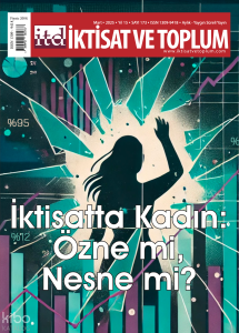 İktisat ve Toplum Dergisi 173 Sayı - İktisatta Kadın: Özne mi, Nesne mi?
