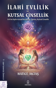 İlahi Evlilik ve Kutsal Cinsellik; Eril ile Dişilin Kutsal Buluşması, Tantra, Ruhsal Cinsellik