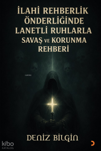 İlahi Rehberlik Önderliğinde Lanetli Ruhlarla Savaş ve Koruma Rehberi