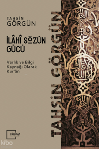İlahi Sözün Gücü; Varlık ve Bilgi Kaynağı Olarak Kur'an -1