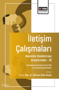 İletişim Çalışmaları Alanında Uluslararası Araştırmalar – III;International Research in the Field of Communication Studies
