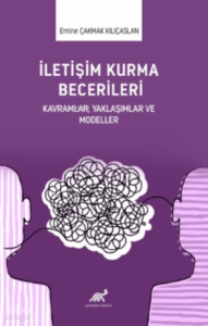 İletişim Kurma Becerileri Kavramlar,Yaklaşımlar Ve Modeller