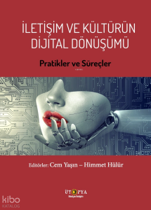 İletişim Ve Kültürün Dijital Dönüşümü;Pratikler Ve Süreçler