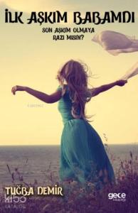 İlk Aşkım Babamdı; Son Aşkım Olmaya Razı mısın?
