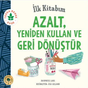 İlk Kitabım Azalt, Yeniden Kullan ve Geri Dönüştür (Ciltli)