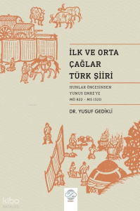 İlk ve Orta Çağ Türk Şiiri;Hunlar Öncesinden Yunus Emre'ye (MÖ 822 - MS 1320)