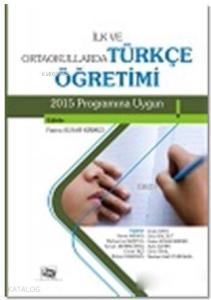 İlk ve Ortaokullarda Türkçe Öretimi; 2015 Programına Uygun