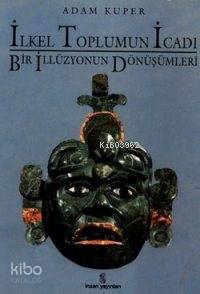 İlkel Toplumun İcadı; Bir İllüzyonun Dönüşümleri